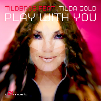 Tildbros feat. Tilda Gold - Play With You