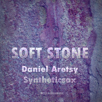 Daniel Aretsy & Syntheticsax - Soft Stone
