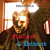 BRYAN RICE - Fractured & Delivered