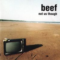 Beef - Not Us Though