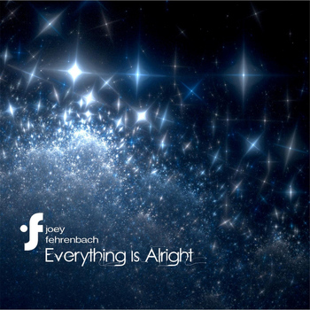 Joey Fehrenbach - Everything Is Alright