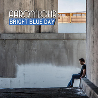 Aaron Lohr - Bright Blue Day