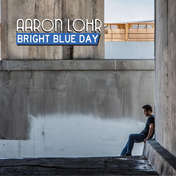 Aaron Lohr - Bright Blue Day