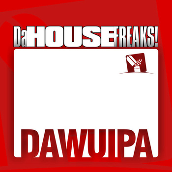 Da House Freaks - Dawuipa