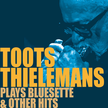 Toots Thielemans - Toots Thielemans Plays Bluesette & Other Hits
