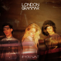 London Grammar - If You Wait (Deluxe)