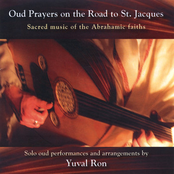 Yuval Ron - Oud Prayers on the Road to St. Jacques - Sacred music of the Abrahamic faiths