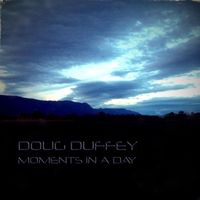Doug Duffey - Moments in a Day