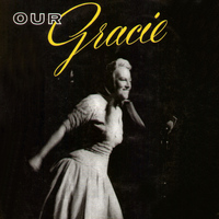 Gracie Fields - Our Gracie