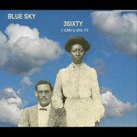 Blue Sky - 3sixty (Can U Dig It)