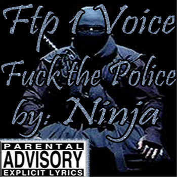 Ninja - Ftp 1 Voice (Fuck the Police)