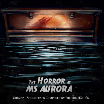 Fredrik Häthén - The Horror At MS Aurora (Original Soundtrack)