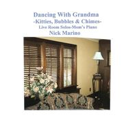 Nick Marino - Dancing With Grandma-Kitties, Bubbles & Chimes (Live Room Solos-Mom's Piano)