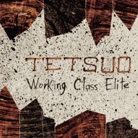 Tetsuo - Working Class Elite (Explicit)