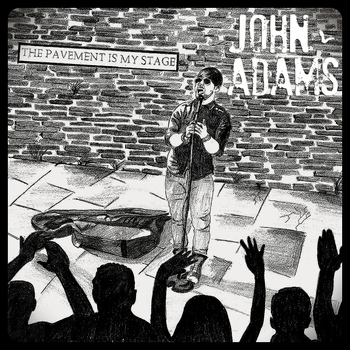 John Adams - The Pavement Is My Stage