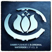 Damir Pushkar & B.Original - Waterside E.P. Vol. 3