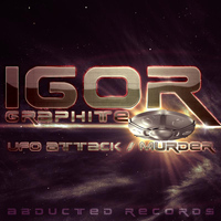 Igor GRAPHITE - UFO Attack / Murder