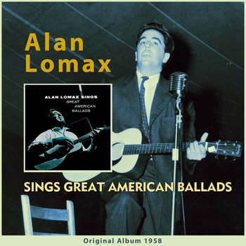 Alan Lomax - Alan Lomax Sings Great American Ballads (Original Album 1958)