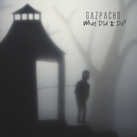 Gazpacho - What Did I Do?