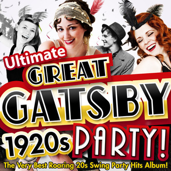 Various Artists - Ultimate Great Gatsby 1920s Party! - The Very Best Roaring 20s Swing Party Hits Album!