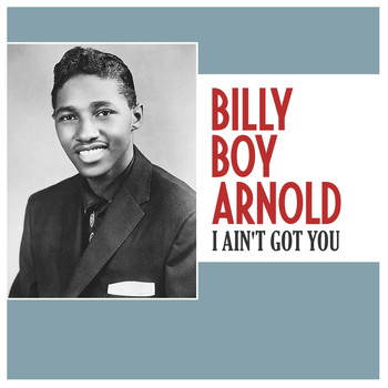 Billy Boy Arnold - I Ain't Got You