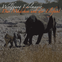 Wolfgang Edelmayer - Das Mädchen und der Elefant