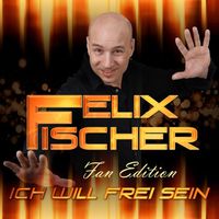 Felix Fischer - Ich will frei sein (Fan Edition)