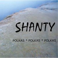 Shanty - Polkas * Polkas * Polkas