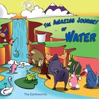 The Earthworms - The Amazing Journey of Water