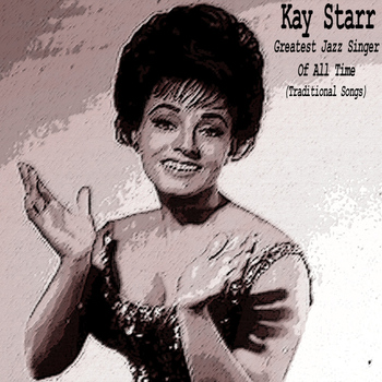 Kay Starr - Greatest Jazz Singer of All Time (Traditional Songs)