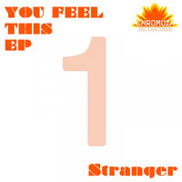 Stranger - You Feel This
