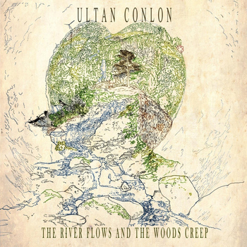 Ultan Conlon - The River Flows and the Woods Creep