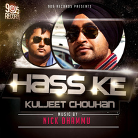 Kuljeet Chouhan - Hass Ke (feat. Nick Dhammu)