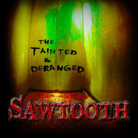 Sawtooth - The Tainted and Deranged
