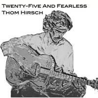 Thom Hirsch - Twenty-Five and Fearless