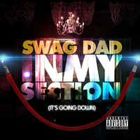 Swag Dad - In My Section (It's Going Down)
