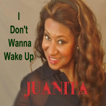 Juanita - I Don't Wanna Wake Up