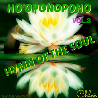 Chloé - Ho' oponopono, Vol. 3 (Hymn of the Soul)