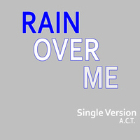 Act - Rain Over Me
