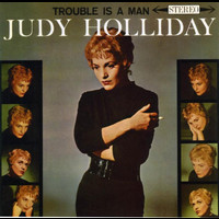 Judy Holliday - Trouble Is A Man