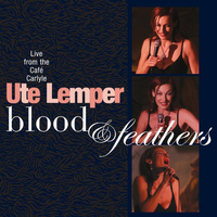 Ute Lemper - Blood & Feathers - Live At Cafe Carlyle