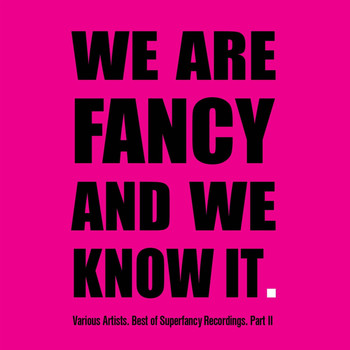 Various Artists - We Are Fancy and We Know It - Best of Superfancy Recordings, Pt. 2