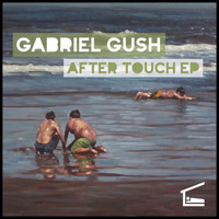 Gabriel Gush - After Touch EP
