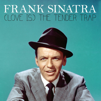 Frank Sinatra - (Love Is) The Tender Trap