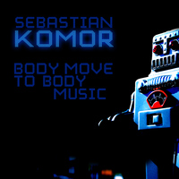 Sebastian Komor - Body Move to Body Music
