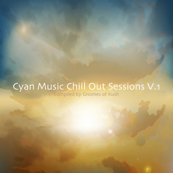 Various Artists - Cyan Music Chill Out Sessions V.1 - Compiled by Gnomes of Kush