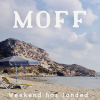 Moff - Weekend Has Landed