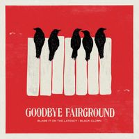 Goodbye Fairground - Blame It on the Latency / Black Clown