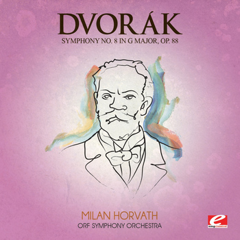 Antonin Dvorák - Dvorák: Symphony No. 8 in G Major, Op. 88, B. 163 (Digitally Remastered)