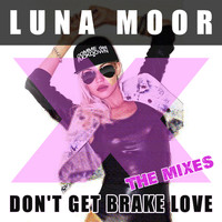 Luna Moor - Don't Get Brake Love - The Mixes